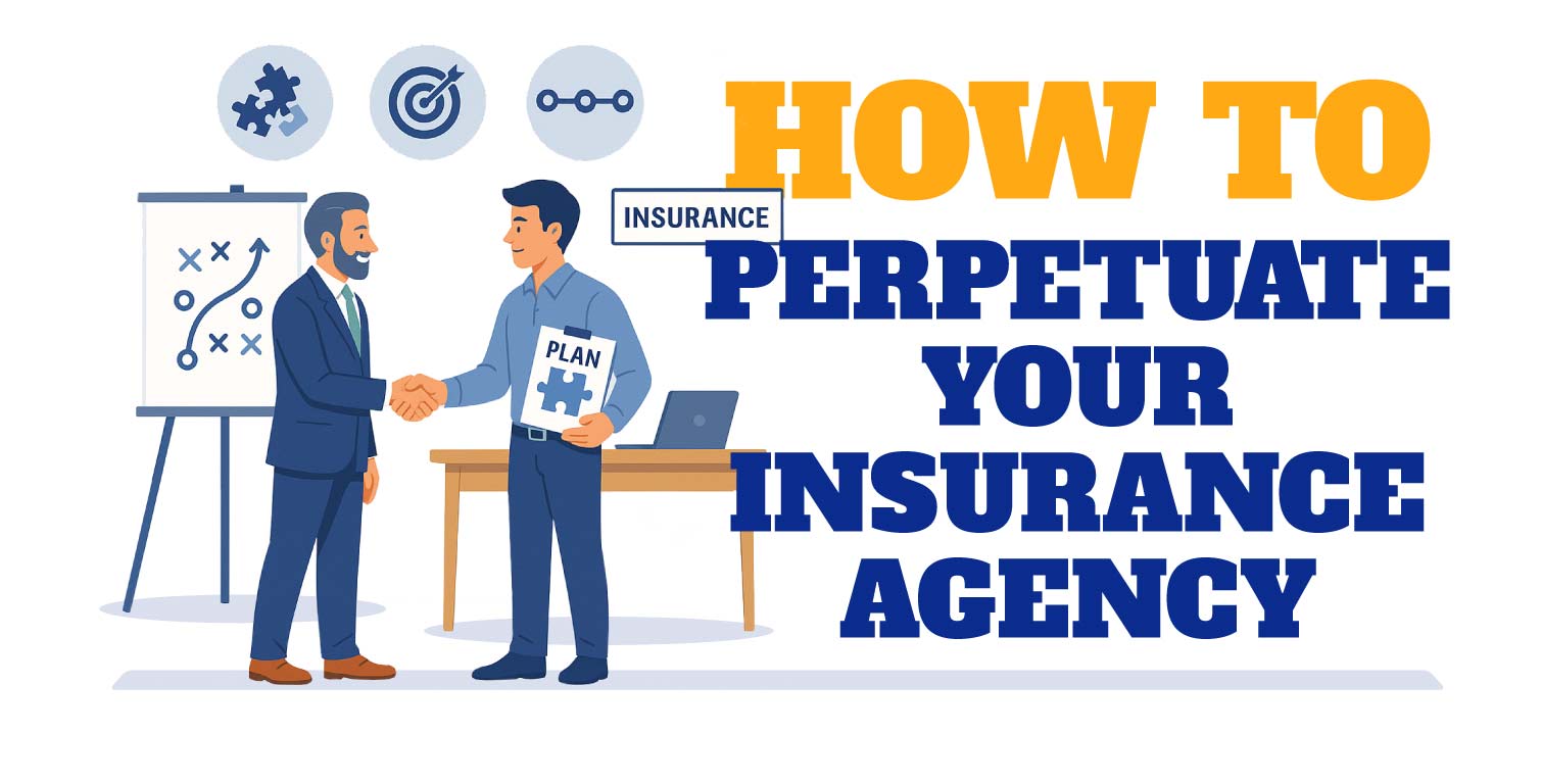How to Perpetuate Your Insurance Agency